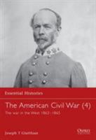 The American Civil War (4): The War In The West 1863-1865 (Essential Histories) 1841762423 Book Cover
