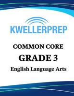 Kweller Prep Common Core Grade 3 English Language Arts: 3rd Grade ELA Workbook and 2 Practice Tests: Grade 3 Common Core ELA Practice 1948255723 Book Cover