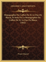 Monographie Du Coffret De M. Le Duc De Blacas, Et Suite De La Monographie Du Coffret De M. Le Duc De Blacas (1852) 1160198209 Book Cover