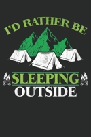I'd Rather be sleeping outside: Perfect RV Journal/Camping Diary or Gift for Campers or Hikers: Capture Memories, A great gift idea Lined journal paperback notebook 100 page great gift, 6 x 9 Notebook 1676539042 Book Cover
