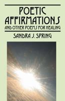 Poetic Affirmations: and other poems for healing 1432725513 Book Cover