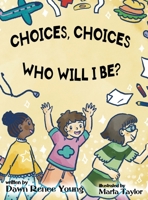 Choices, Choices Who Will I Be 1959548735 Book Cover