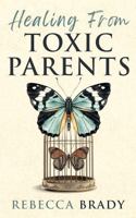 Healing From Toxic Parents: Let Go of Toxic Family Members and Reclaim Your Emotional Freedom and Resilience (The Emotional Liberation Series) B0F9YRW887 Book Cover