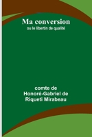Ma conversion; ou le libertin de qualité (French Edition) 9362518260 Book Cover