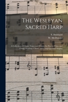 The Wesleyan Sacred Harp: a Collection of Choice Tunes and Hymns for Prayer Class, and Camp Meetings, Choirs, and Congregational Singing 1014897769 Book Cover