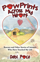 Paw Prints Across My Heart: Rescues and Other Stories of Animals Who Have Touched My Life 1591522919 Book Cover