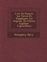 L'art De Pr�parer Les Terres Et D'appliquer Les Engrais, Ou Chimie Appliqu�e � L'agriculture 1286875811 Book Cover