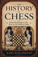 The History of Chess: From Chaturanga to the Rise of the Modern Game (The World of Chess Library) B0H8PRFDFM Book Cover