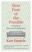 Slow Fuse of the Possible: A Memoir of Poetry and Psychoanalysis 195227138X Book Cover