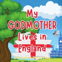 My Godmother Lives In England: A Children’s Book For Families Who Live Far Apart, Perfect For Long-Distance Family Bonding B0DZP587X7 Book Cover