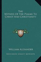 The Witness of the Psalms to Christ and Christianity 1162924225 Book Cover
