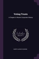 Voting Trusts: A Chapter in Recent Corporate History 1240138326 Book Cover