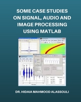 Some Case Studies on Signal, Audio and Image Processing Using Matlab B0BKHQBYDX Book Cover