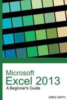 Microsoft Excel 2013 a Beginner's Guide 1534767487 Book Cover