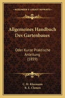 Allgemeines Handbuch Des Gartenbaues: Oder Kurze Praktische Anleitung (1859) 1168490944 Book Cover
