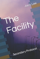 The Facility: Secondary Protocol B0BQJFTDL6 Book Cover