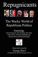 Repugnicants: The Wacky World of Republican Politics 1468127225 Book Cover
