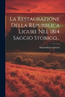 La Restaurazione Della Repubblica Ligure Nel 1814 Saggio Storico... 1022628305 Book Cover