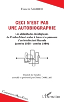 Ceci n'est pas une autobiographie: Les vicissitudes idéologiques du Proche-Orient arabe à travers le parcours d'un intellectuel libanais (années ... (Comprendre Le Moyen-Orient) (French Edition) 2343165246 Book Cover