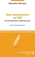 Oser entreprendre au Mali: Une des alternatives à l'emploi des jeunes (French Edition) 2343187657 Book Cover