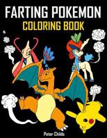 Farting Pokemon Coloring Book: 25 Hilarious Coloring Pages of Farting Pokemon: (Farting Animals Coloring Book, Farting Animals, Farting Pikachu) 154111289X Book Cover