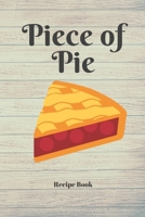 Piece of Pie: Blank Recipe Journal/Book to Write in Favorite Recipes and Meals 1712671014 Book Cover