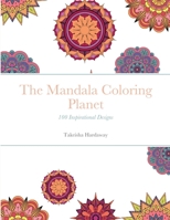 The Mandala Coloring Planet: 100 Inspirational Designs 1387623710 Book Cover