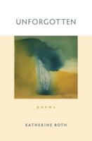 Unforgotten: Poems 1950659690 Book Cover
