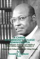 A Career in Community College Administration: The Challenges, Successes and Pitfalls of a First African American Chancellor of an Urban Multi-College Community College District 1478168099 Book Cover