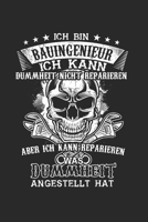 Ich Bin Bauingenieur Ich kann Dummheit nicht reparieren aber ich kann reparieren was Dummheit angestellt hat: Bauingenieur & Ingenieur Notizbuch 6'x9' Punktiert Geschenk f�r Hausbau & Bauarbeiter 1655097784 Book Cover