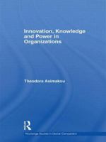 Innovation, Knowledge and Power in Organizations 0415426669 Book Cover