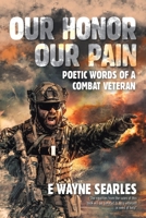 Our Honor Our Pain: Poetic Words of A Combat Veteran 1669801004 Book Cover