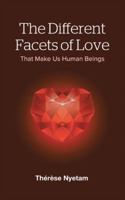 The Different Facets of Love: That Make Us Human Beings 1481789074 Book Cover