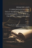 Memoirs and Correspondence of Field-Marshal Viscount Combermere, G. C. B., Etc., From His Family Papers; Volume 1 1021755214 Book Cover