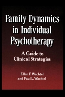 Family Dynamics in Individual Psychotherapy: A Guide to Clinical Strategies 0898626633 Book Cover