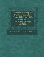 General History of Duchess County, From 1609 to 1876, Inclusive 1015949185 Book Cover