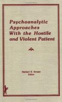 Psychoanalytic Approaches With the Hostile and Violent Patient 0866563199 Book Cover