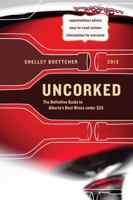 Uncorked!: The Definitive Guide to Alberta's Best Wines Under $25 1770500707 Book Cover