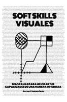 SOFT SKILLS VISUALES: DIAGRAMAS PARA MEJORAR TUS CAPACIDADES DE UNA MANERA INMEDIATA 1790601207 Book Cover