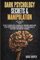 Dark Psychology Secrets & Manipulation: The Art to decode people personalities, Subliminal Manipulation, Detect Deception and Defend Yourself from Narcissistic and Toxic People Who Know NLP techniques 180147382X Book Cover