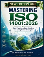 MASTERING ISO 14001:2026: BEST PRACTICES, CASE STUDIES, AND COMPLIANCE STRATEGIES (ISO 14001 NEW SERIES) B0HFSNG2FT Book Cover