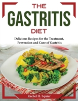 The Gastritis Diet: Delicious Recipes for the Treatment, Prevention and Cure of Gastritis 1804374342 Book Cover