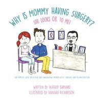 Why is Mommy Having Surgery?  She Looks OK to Me 1514713950 Book Cover