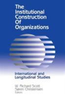 The Institutional Construction of Organizations: International and Longitudinal Studies 0803970714 Book Cover