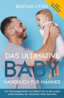 Das ultimative Baby-Handbuch für Männer: Von Schwangerschaft und Geburt bis zu den ersten 12 Monaten – ein vierfacher Vater berichtet. (German Edition) B0GQ3HZ2Y6 Book Cover