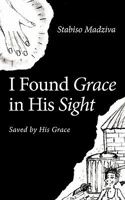 I Found Grace in His Sight: Saved by His Grace 1456775197 Book Cover