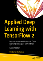 Applied Deep Learning with TensorFlow 2: Learn to Implement Advanced Deep Learning Techniques with Python 1484280199 Book Cover