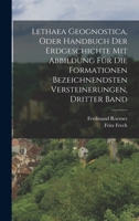 Lethaea Geognostica, Oder Handbuch Der Erdgeschichte Mit Abbildung F�r Die Formationen Bezeichnendsten Versteinerungen, Dritter Band 1019337850 Book Cover