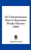 De L'Adoucissement Dans La Repression Penale: Discours (1896) 1160399220 Book Cover