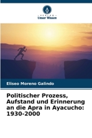 Politischer Prozess, Aufstand und Erinnerung an die Apra in Ayacucho: 1930-2000 (German Edition) 620652082X Book Cover
